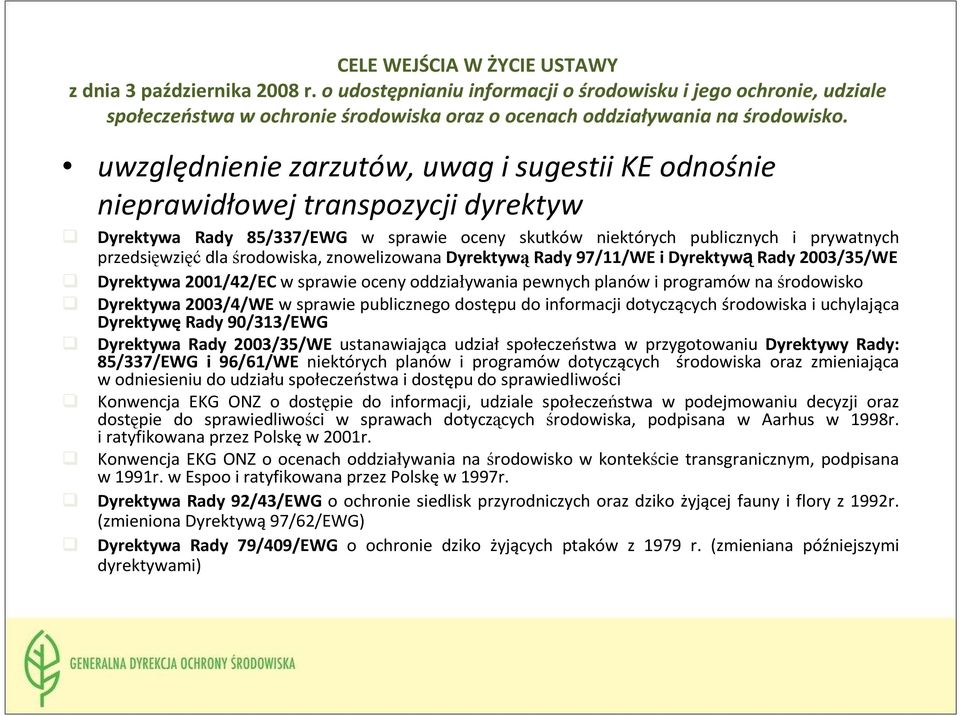 środowiska, znowelizowanadyrektywąrady 97/11/WE i DyrektywąRady 2003/35/WE Dyrektywa 2001/42/EC w sprawie oceny oddziaływania pewnych planów i programów na środowisko Dyrektywa 2003/4/WE w sprawie