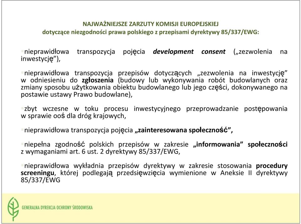 lub jego części, dokonywanego na postawie ustawy Prawo budowlane), zbyt wczesne w toku procesu inwestycyjnego przeprowadzanie postępowania w sprawie ooś dla dróg krajowych, nieprawidłowa transpozycja