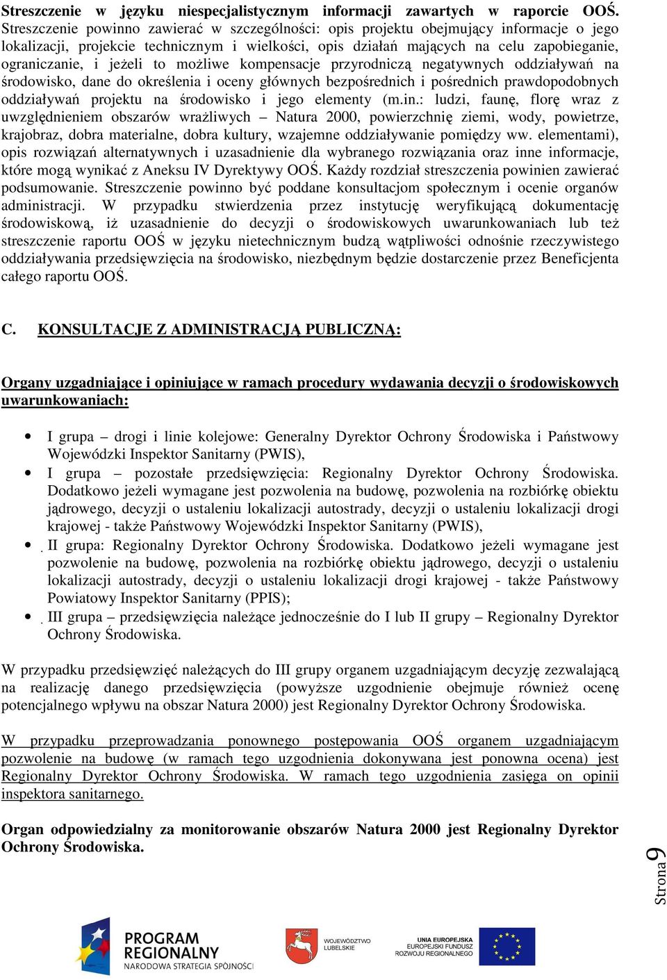 jeŝeli to moŝliwe kompensacje przyrodniczą negatywnych oddziaływań na środowisko, dane do określenia i oceny głównych bezpośrednich i pośrednich prawdopodobnych oddziaływań projektu na środowisko i