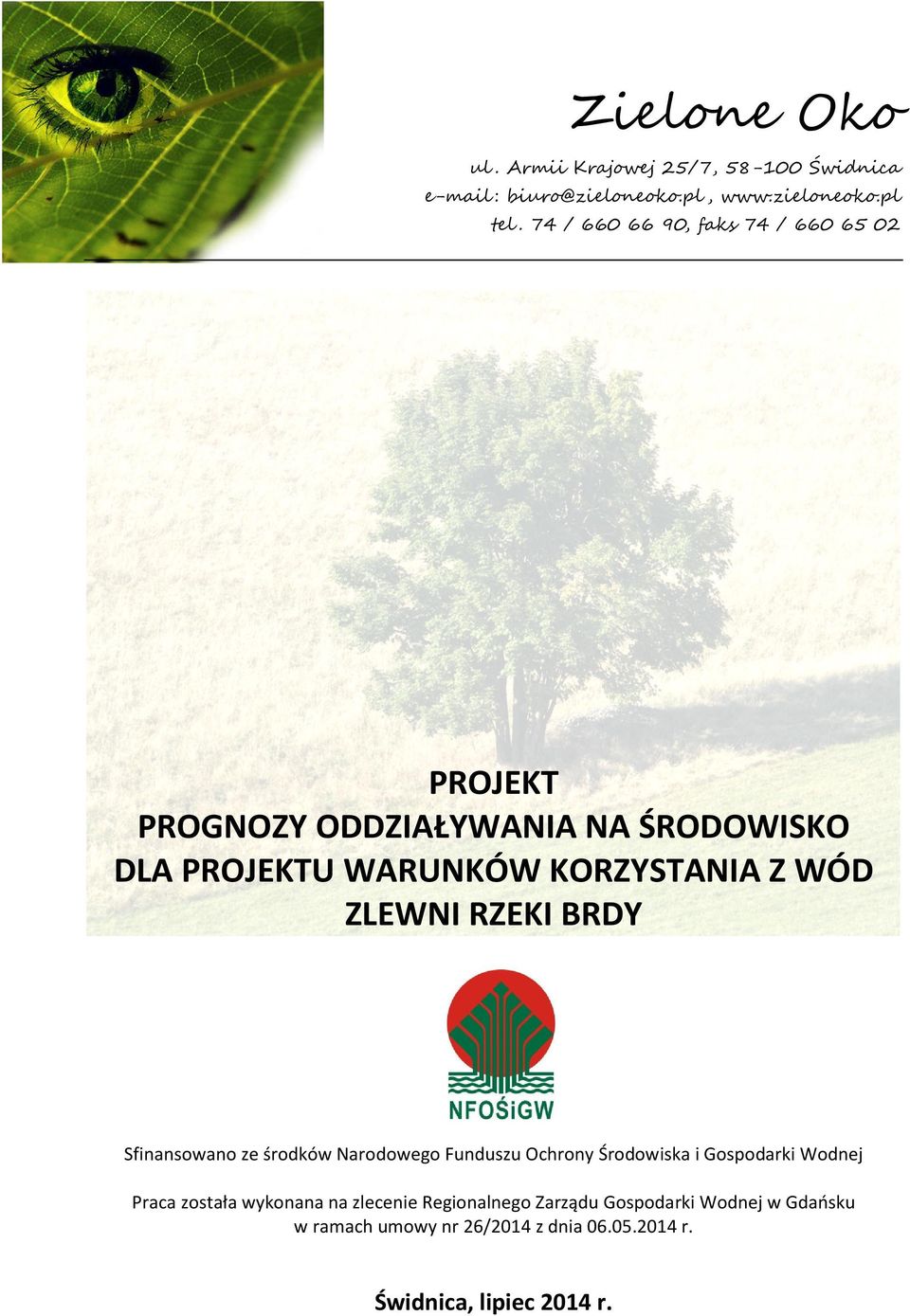 ZLEWNI RZEKI BRDY Sfinansowano ze środków Narodowego Funduszu Ochrony Środowiska i Gospodarki Wodnej Praca została