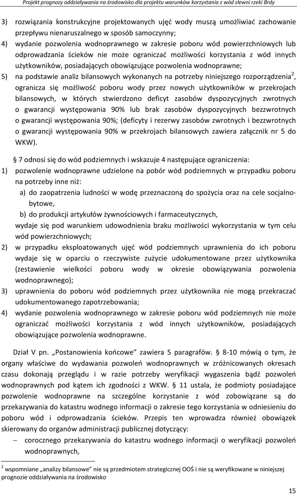 wykonanych na potrzeby niniejszego rozporządzenia 2, ogranicza się możliwość poboru wody przez nowych użytkowników w przekrojach bilansowych, w których stwierdzono deficyt zasobów dyspozycyjnych