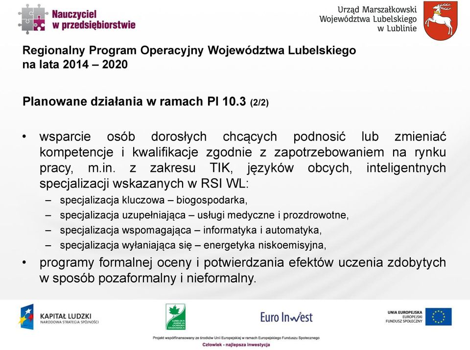 z zakresu TIK, języków obcych, inteligentnych specjalizacji wskazanych w RSI WL: specjalizacja kluczowa biogospodarka, specjalizacja uzupełniająca usługi