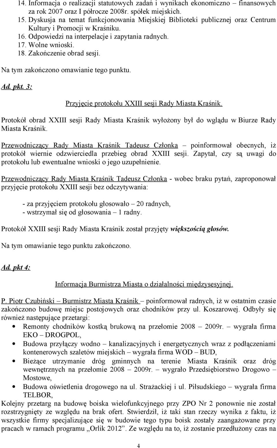 Zakończenie obrad sesji. Na tym zakończono omawianie tego punktu. Ad. pkt. 3: Przyjęcie protokołu XXIII sesji Rady Miasta Kraśnik.