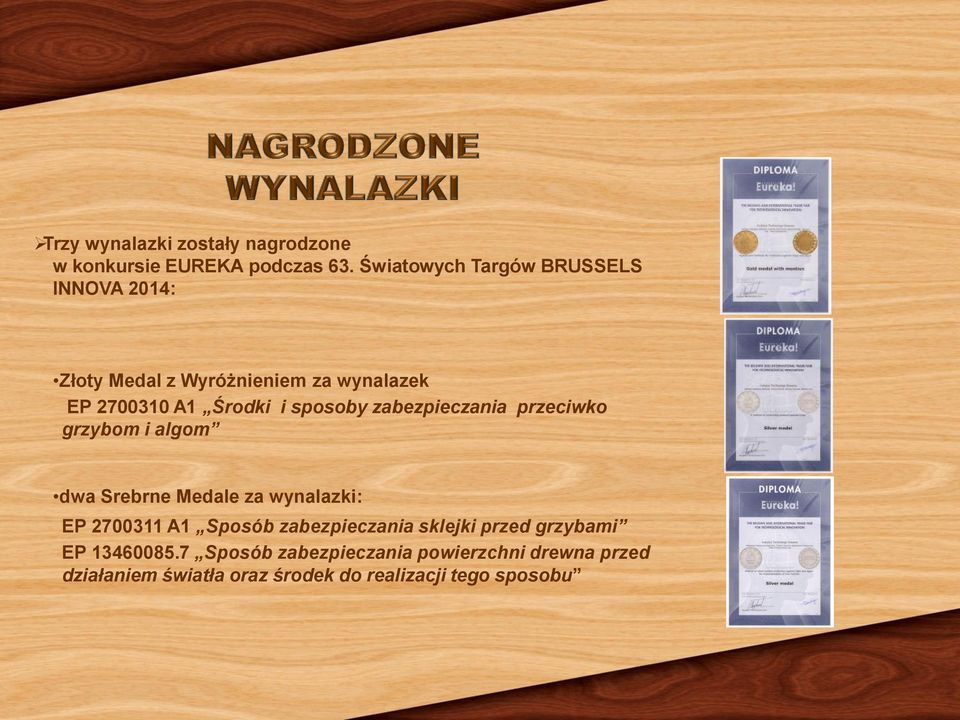 sposoby zabezpieczania przeciwko grzybom i algom dwa Srebrne Medale za wynalazki: EP 2700311 A1 Sposób