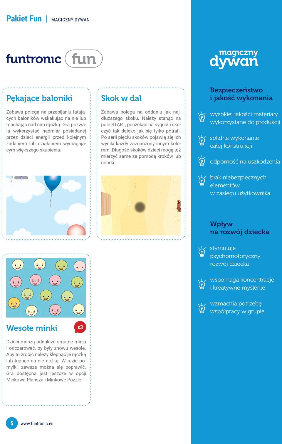 Należy stanąć na pole START, poczekać na sygnał i skoczyć tak daleko jak się tylko potrafi. Po serii pięciu skoków pojawią się ich wyniki każdy zaznaczony innym kolorem.