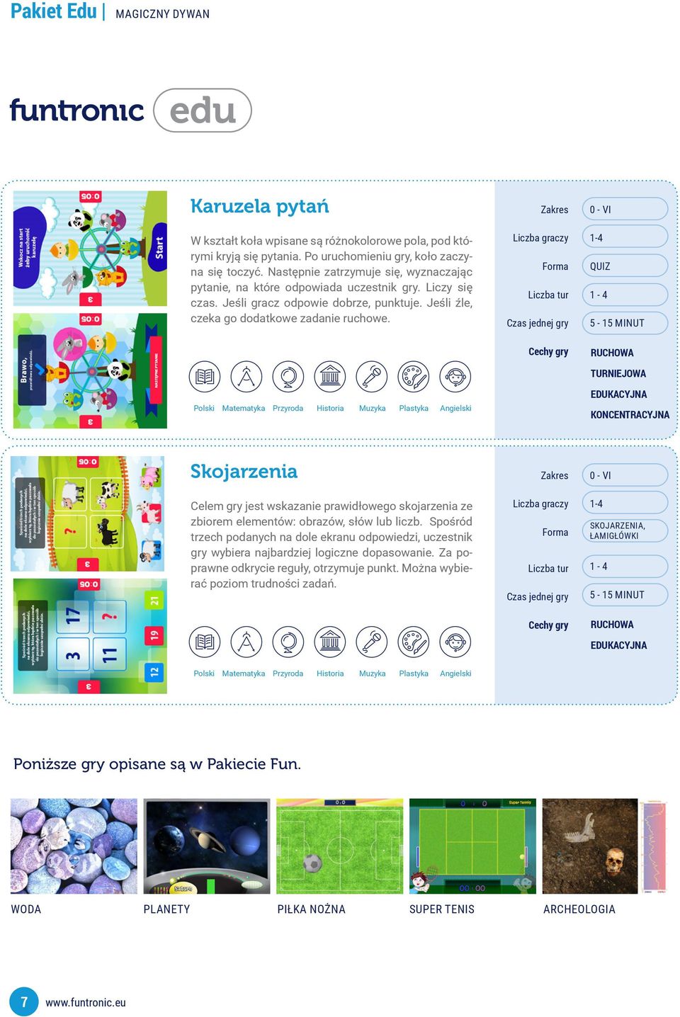 Zakres Liczba graczy Forma Liczba tur Czas jednej gry 0 - VI 1-4 QUIZ 1-4 5-15 MINUT Polski Matematyka Przyroda Historia Muzyka Plastyka Angielski Cechy gry RUCHOWA TURNIEJOWA EDUKACYJNA