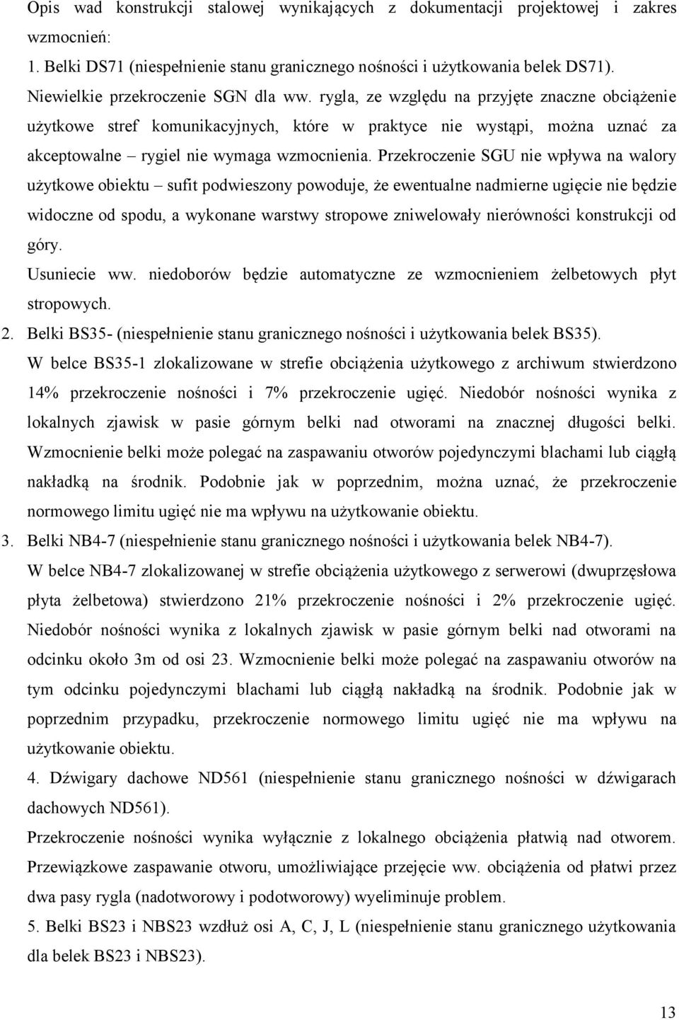 rygla, ze względu na przyjęte znaczne obciążenie użytkowe stref komunikacyjnych, które w praktyce nie wystąpi, można uznać za akceptowalne rygiel nie wymaga wzmocnienia.