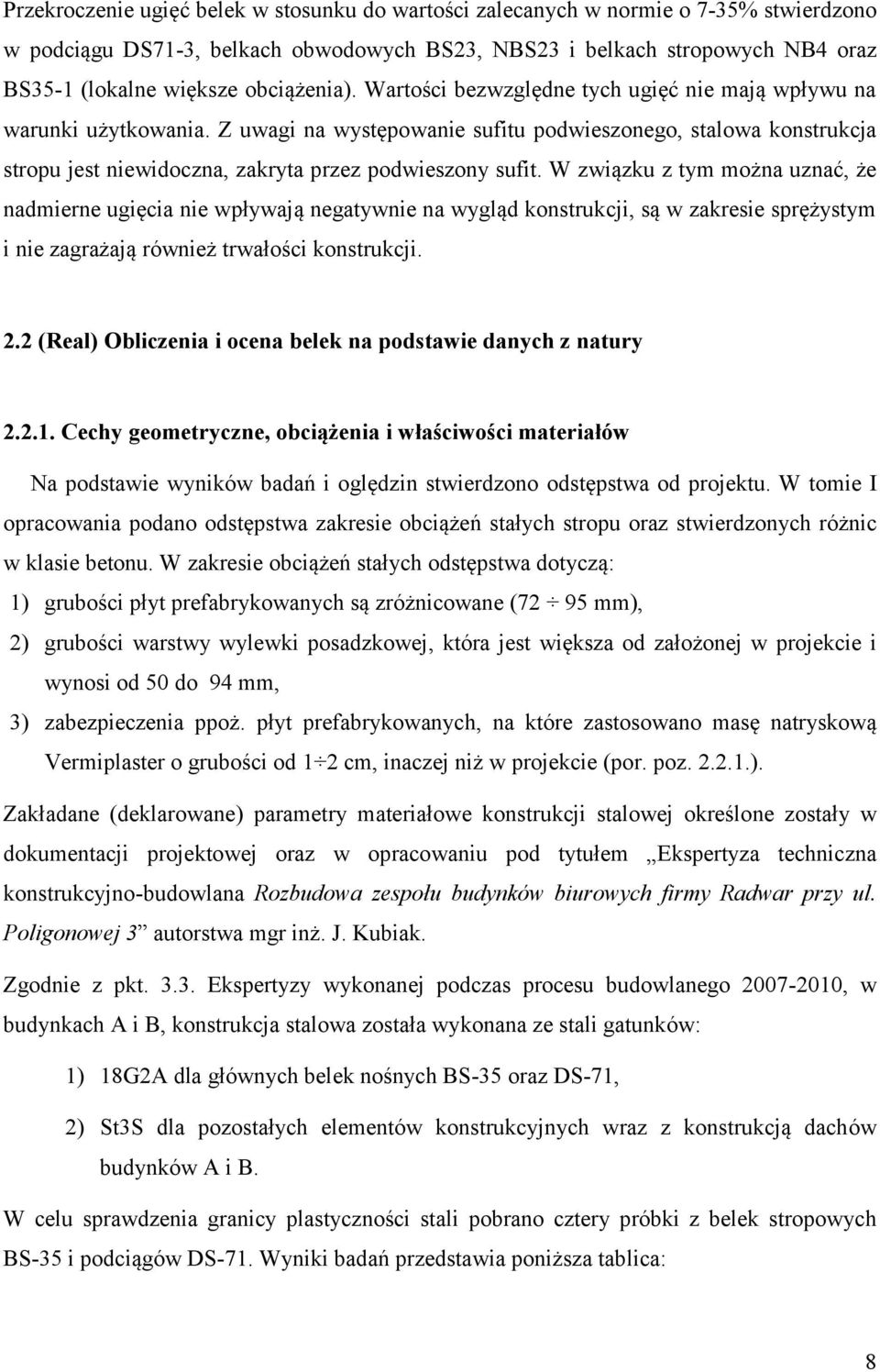 Z uwagi na występowanie sufitu podwieszonego, stalowa konstrukcja stropu jest niewidoczna, zakryta przez podwieszony sufit.