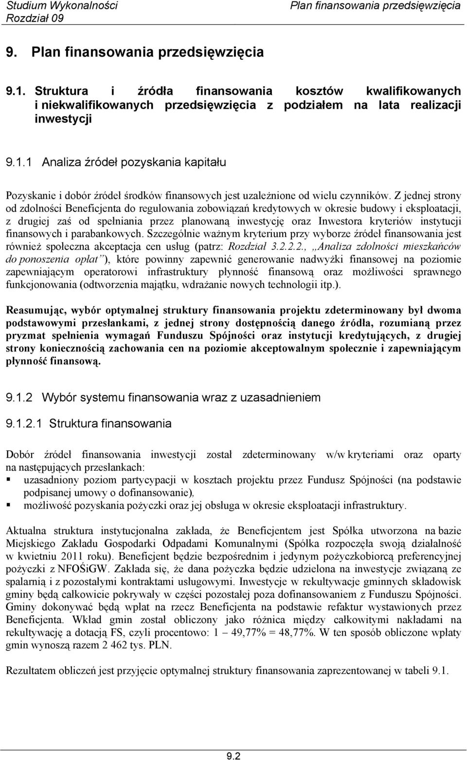 instytucji finansowych i parabankowych. Szczególnie ważnym kryterium przy wyborze źródeł finansowania jest również społeczna akceptacja cen usług (patrz: Rozdział 3.2.