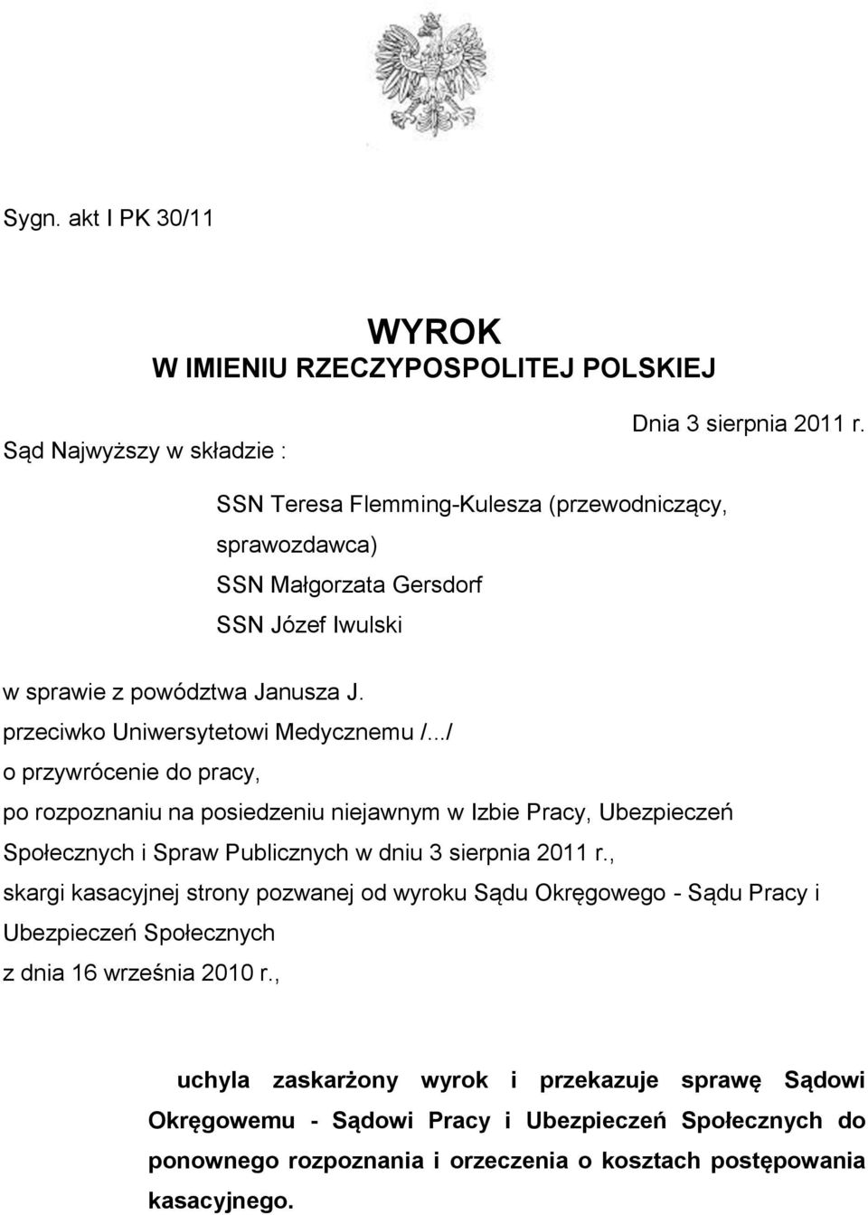 ../ o przywrócenie do pracy, po rozpoznaniu na posiedzeniu niejawnym w Izbie Pracy, Ubezpieczeń Społecznych i Spraw Publicznych w dniu 3 sierpnia 2011 r.