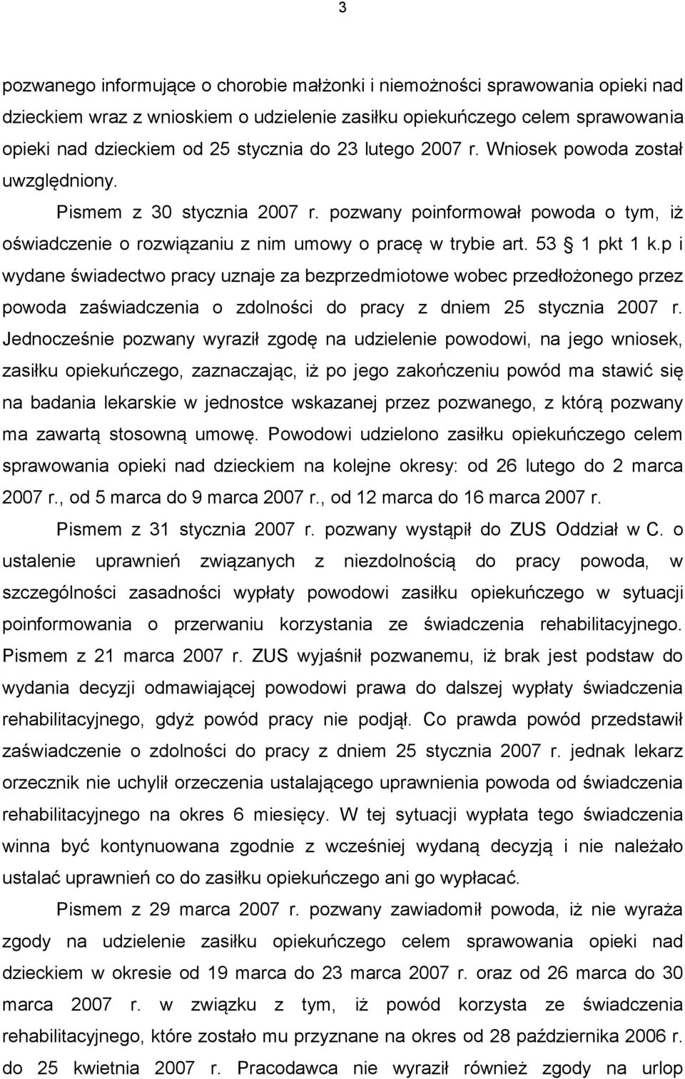 p i wydane świadectwo pracy uznaje za bezprzedmiotowe wobec przedłożonego przez powoda zaświadczenia o zdolności do pracy z dniem 25 stycznia 2007 r.