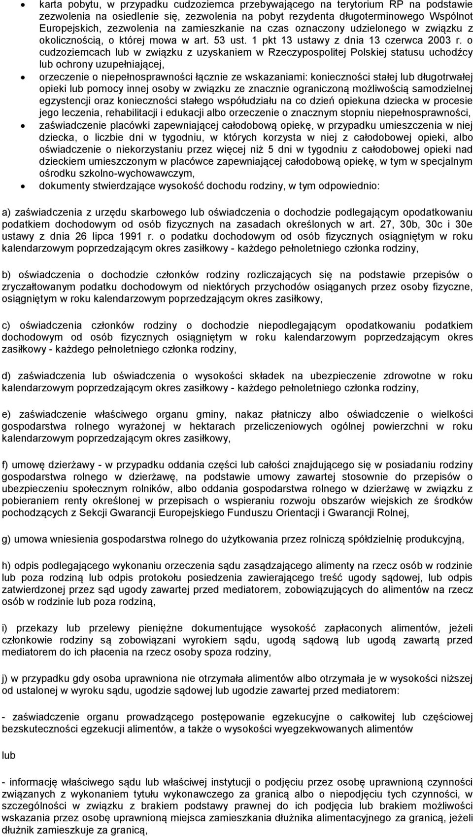 o cudzoziemcach lub w związku z uzyskaniem w Rzeczypospolitej Polskiej statusu uchodźcy lub ochrony uzupełniającej, orzeczenie o niepełnosprawności łącznie ze wskazaniami: konieczności stałej lub