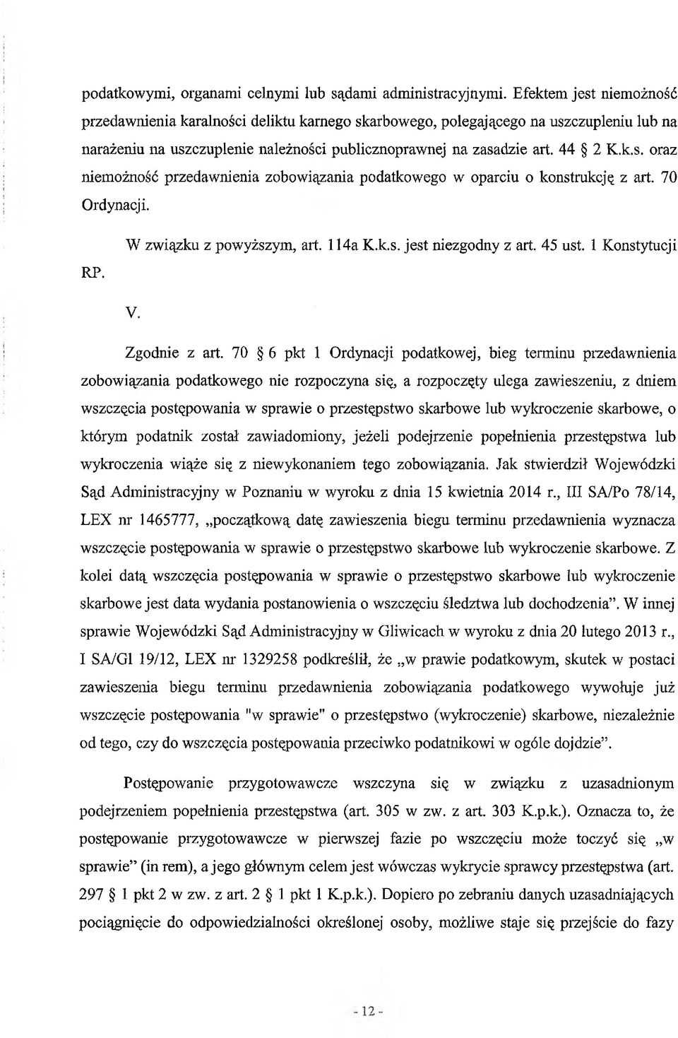 70 Ordynacji. RP. W związku z powyższym, art. 114a K.k.s. jest niezgodny z art. 45 ust. 1 Konstytucji V. Zgodnie z art.