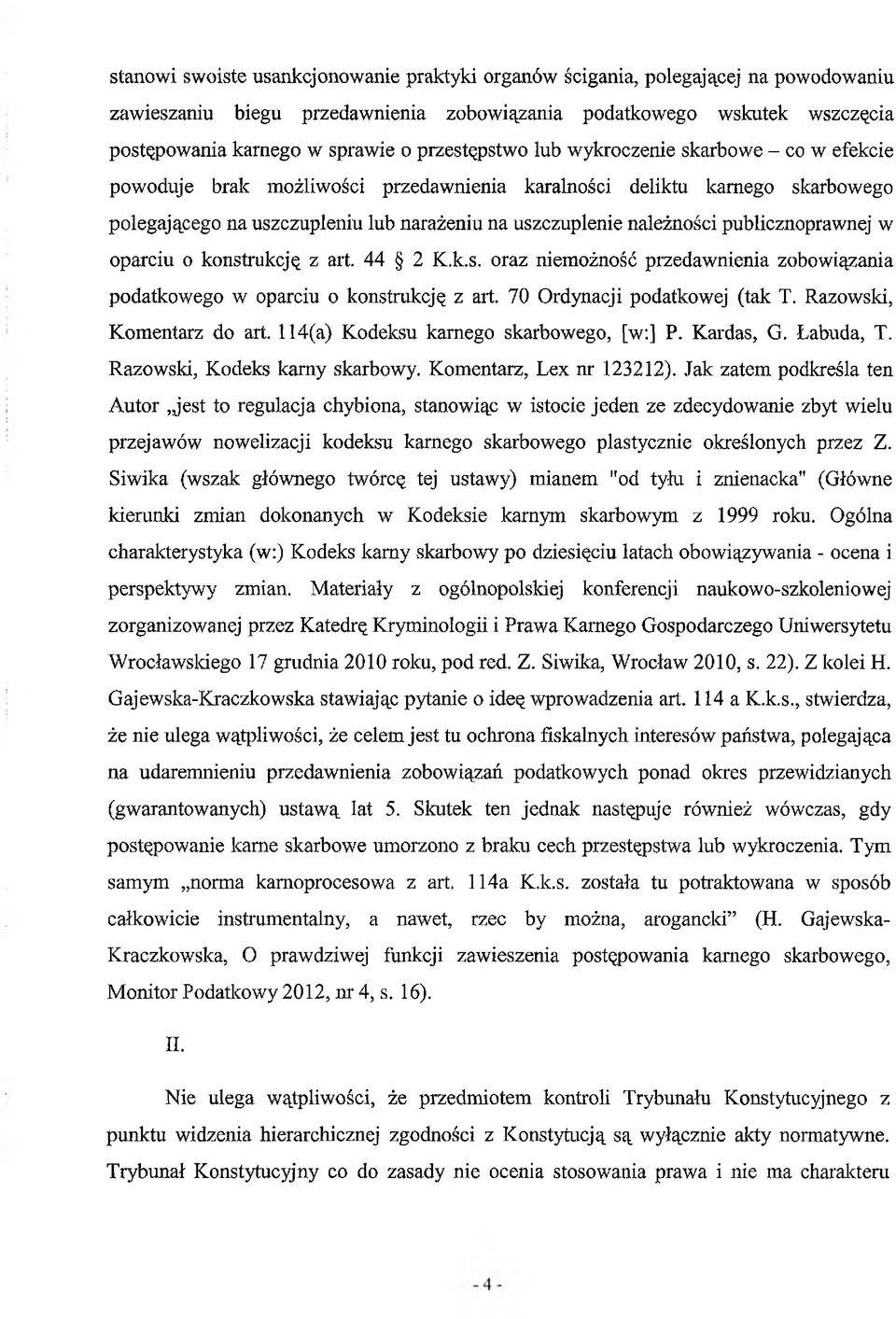 publicznoprawnej w oparciu o konstrukcję z art. 44 2 K.k.s. oraz niemożność przedawnienia zobowiązania podatkowego w oparciu o konstrukcję z art. 70 Ordynacji podatkowej (tak T.