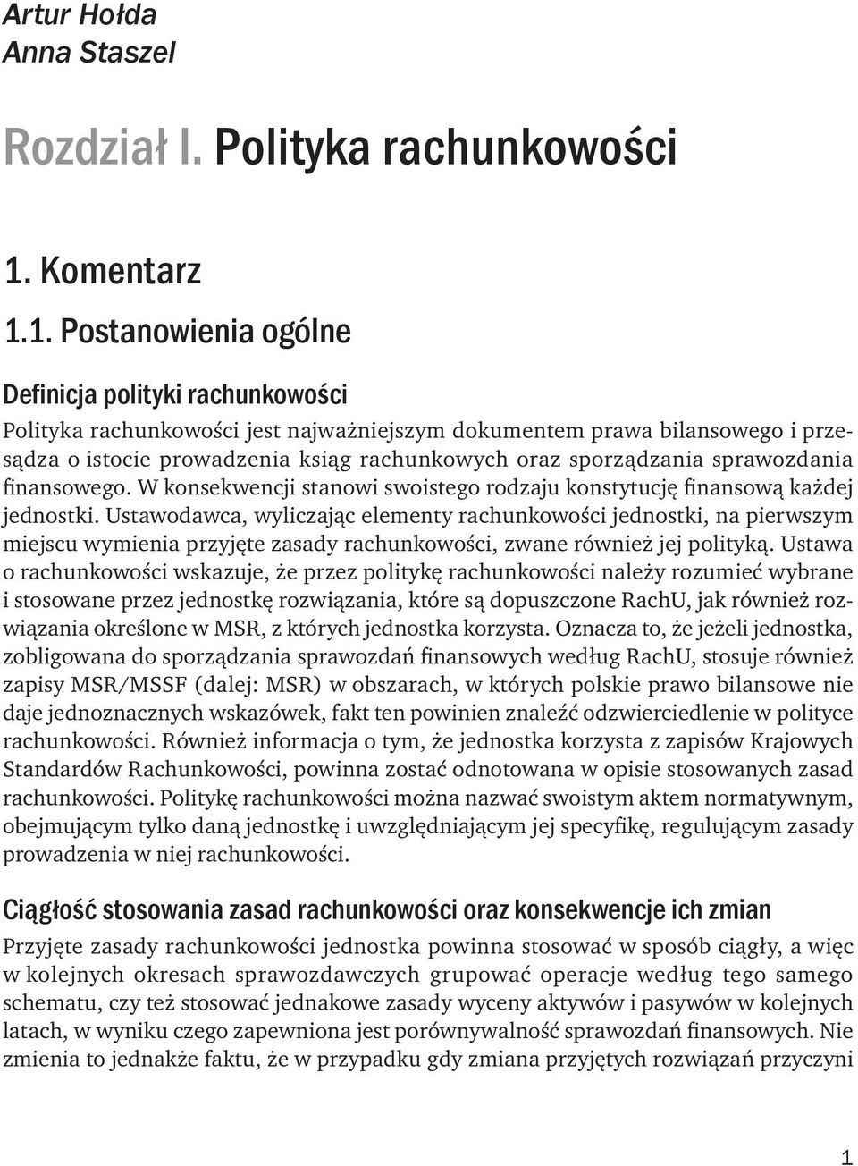 1. Postanowienia ogólne Definicja polityki rachunkowości Polityka rachunkowości jest najważniejszym dokumentem prawa bilansowego i przesądza o istocie prowadzenia ksiąg rachunkowych oraz sporządzania