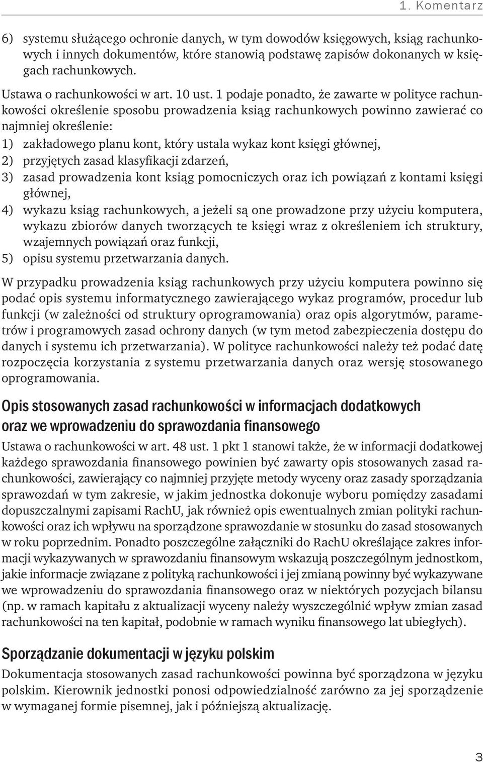 1 podaje ponadto, że zawarte w polityce rachunkowości określenie sposobu prowadzenia ksiąg rachunkowych powinno zawierać co najmniej określenie: 1) zakładowego planu kont, który ustala wykaz kont