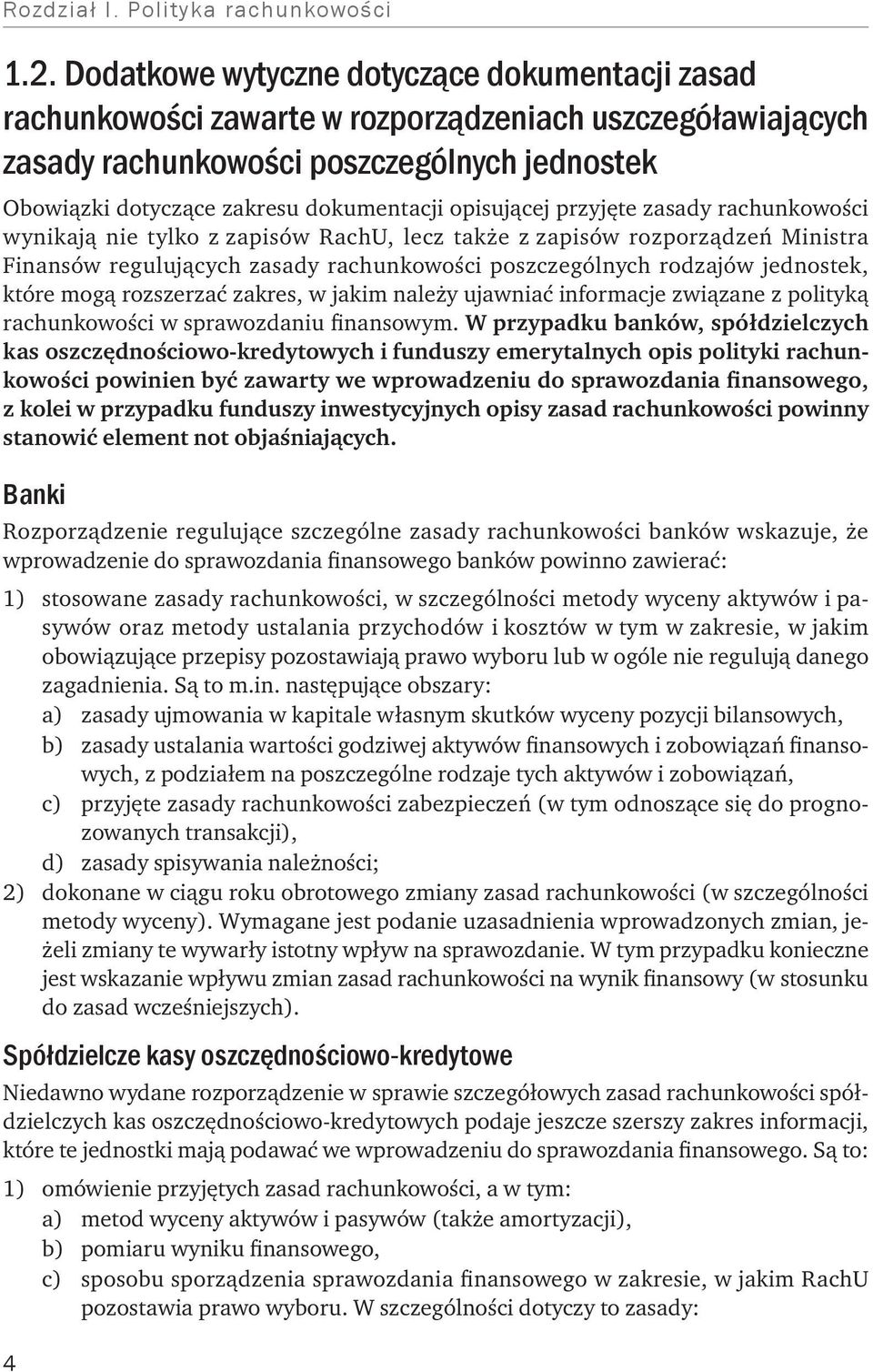 opisującej przyjęte zasady rachunkowości wynikają nie tylko z zapisów RachU, lecz także z zapisów rozporządzeń Ministra Finansów regulujących zasady rachunkowości poszczególnych rodzajów jednostek,