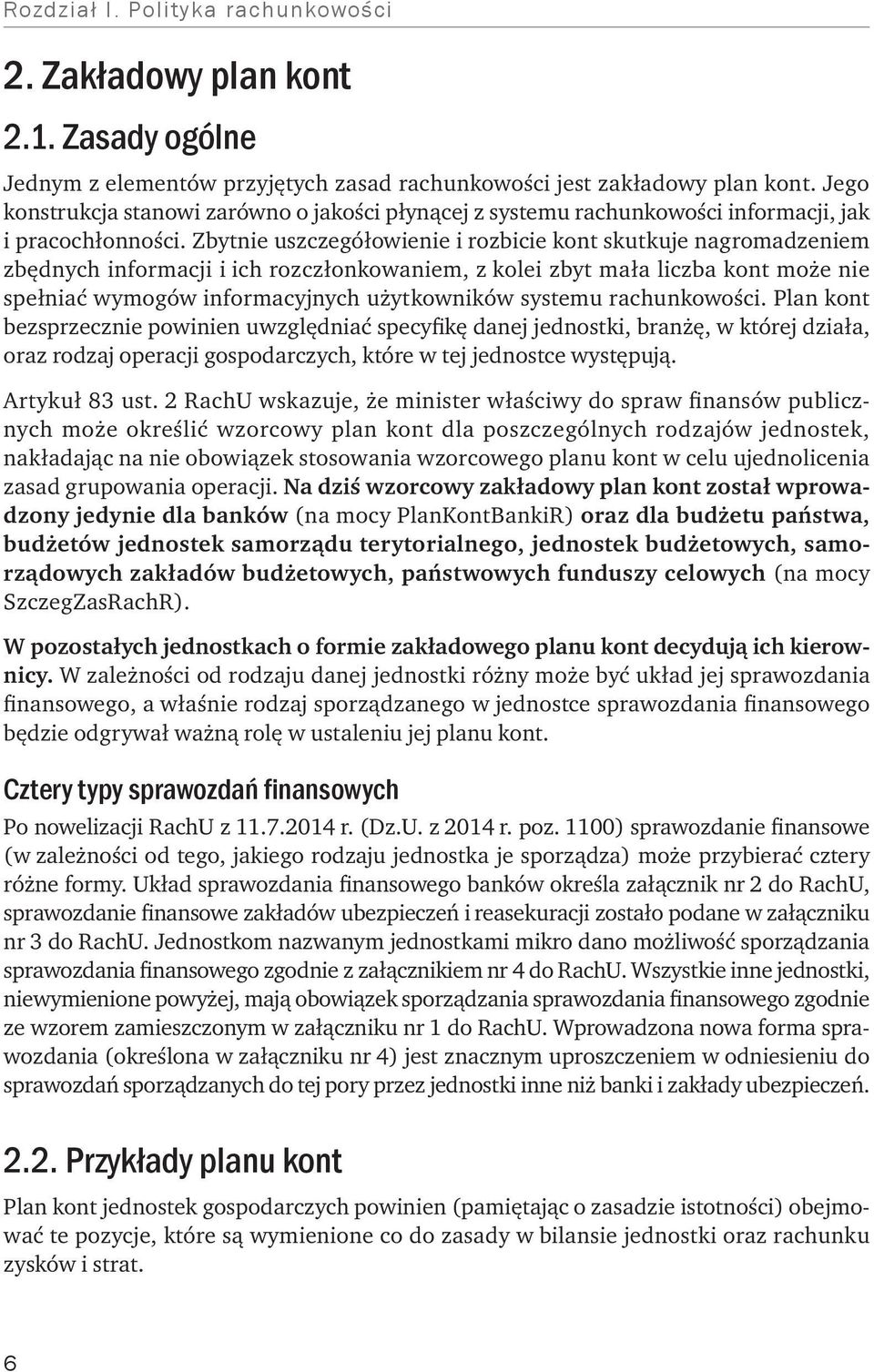 Zbytnie uszczegółowienie i rozbicie kont skutkuje nagromadzeniem zbędnych informacji i ich rozczłonkowaniem, z kolei zbyt mała liczba kont może nie spełniać wymogów informacyjnych użytkowników