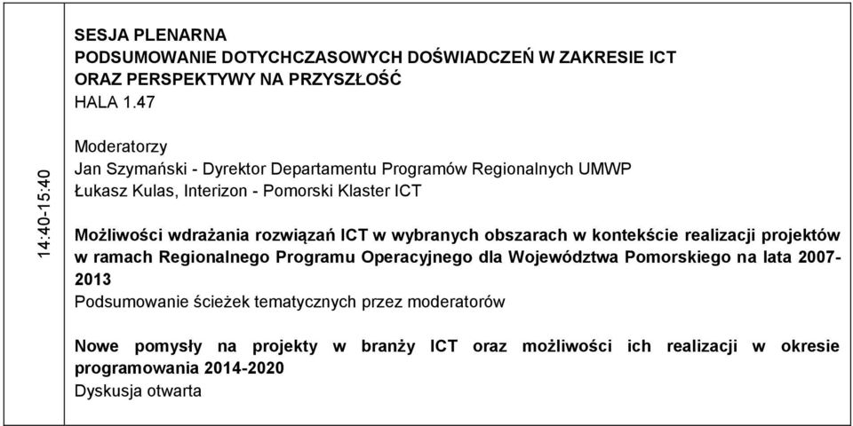 obszarach w kontekście realizacji projektów w ramach Regionalnego Programu Operacyjnego dla Województwa Pomorskiego na lata 2007-2013 Podsumowanie