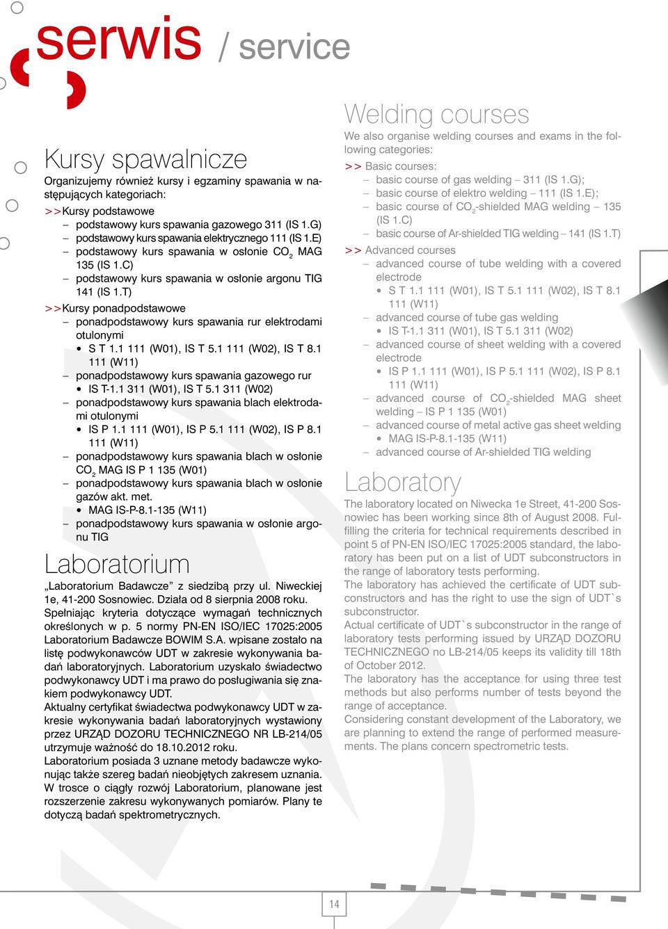 T) >>Kursy ponadpodstawowe ponadpodstawowy kurs spawania rur elektrodami otulonymi y S T 1.1 111 (W01), IS T 5.1 111 (W02), IS T 8.1 111 (W11) ponadpodstawowy kurs spawania gazowego rur y IS T-1.