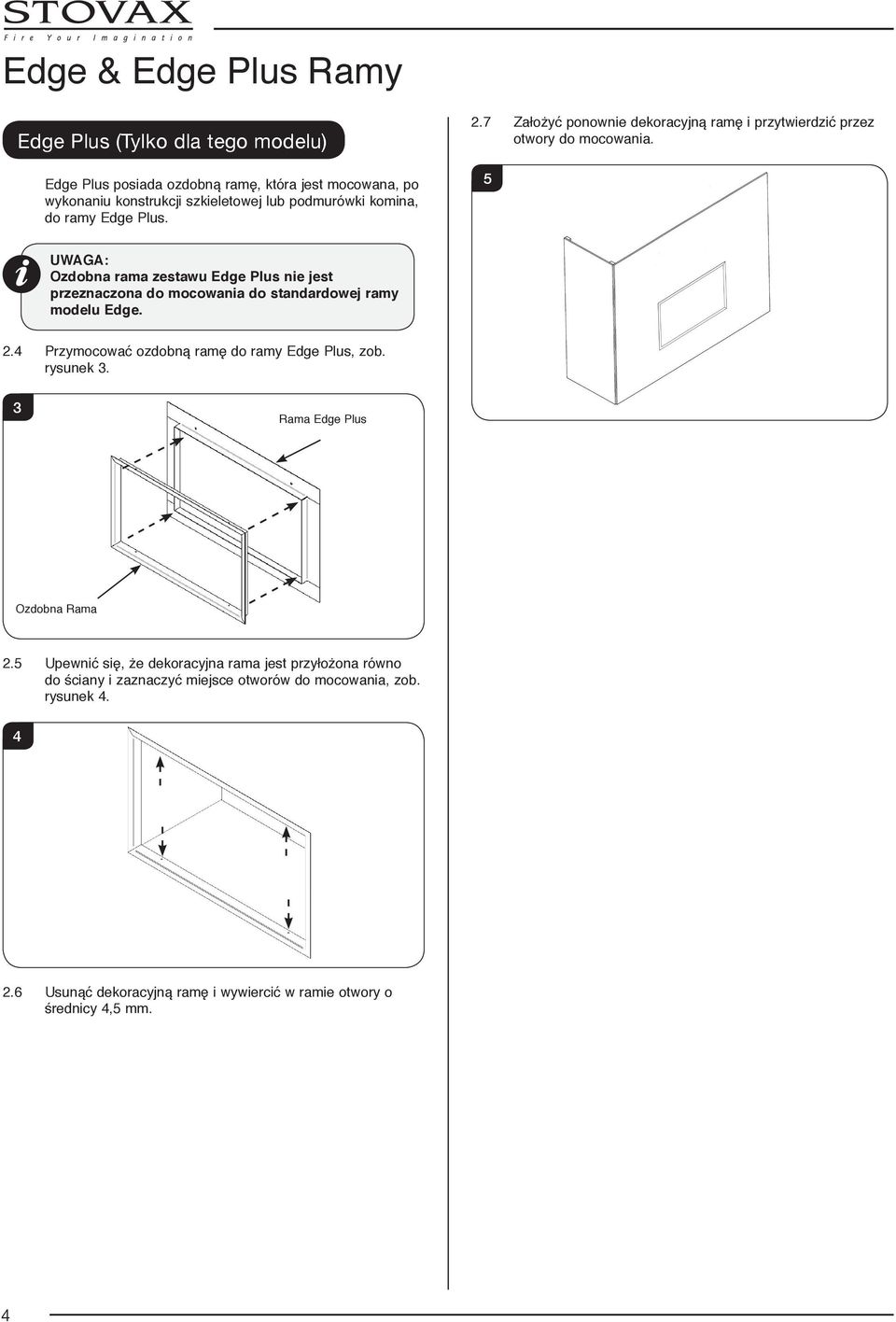 5 UWAGA: Ozdobna rama zestawu Edge Plus nie jest przeznaczona do mocowania do standardowej ramy modelu Edge.. Przymocować ozdobną ramę do ramy Edge Plus, zob.