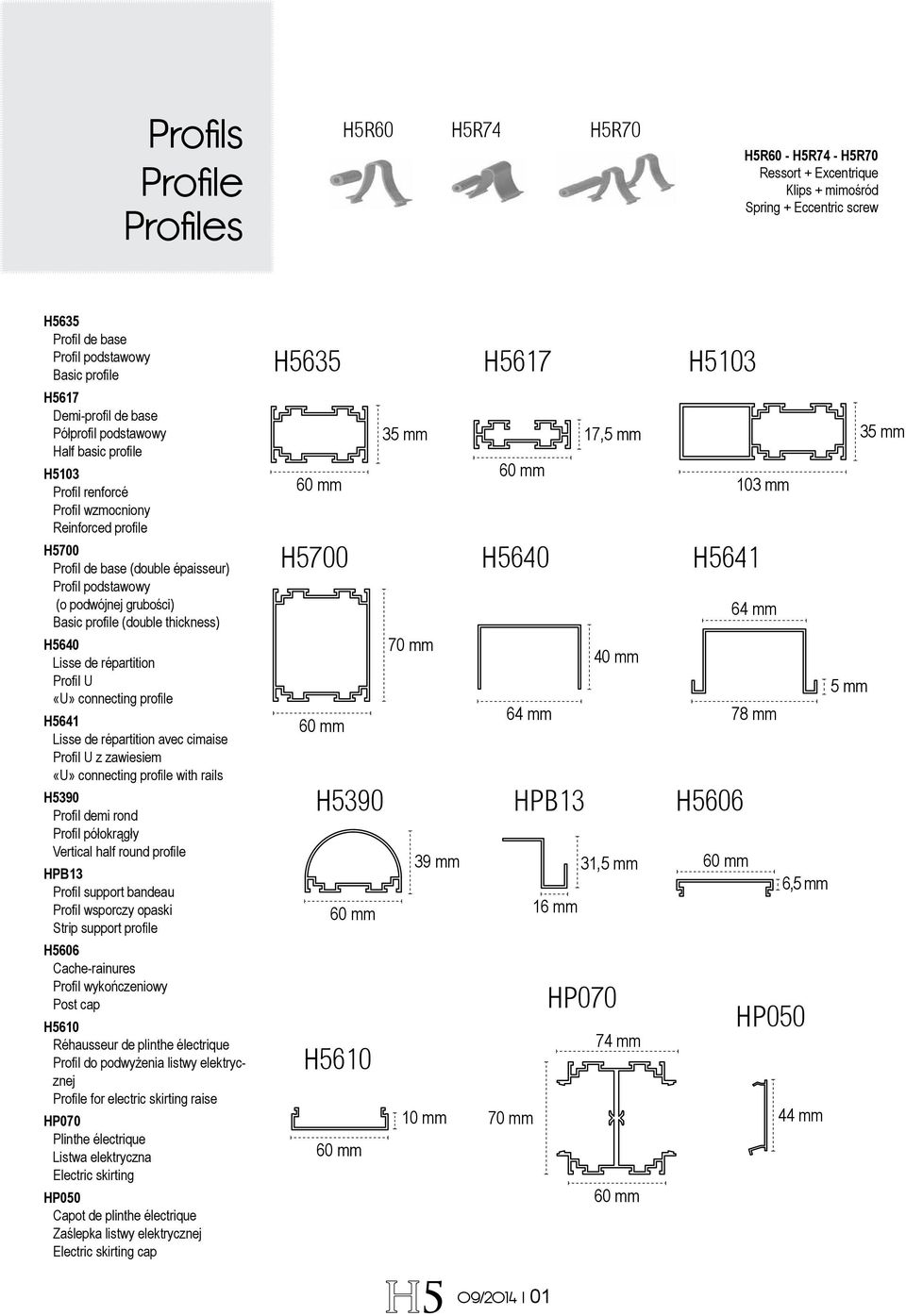 thickness) H640 Lisse de répartition Profil U «U» connecting profile H641 Lisse de répartition avec cimaise Profil U z zawiesiem «U» connecting profile with rails H390 Profil demi rond Profil