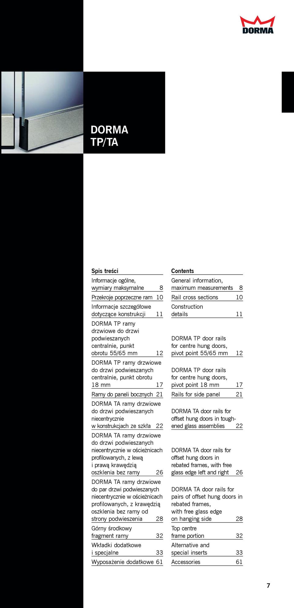 konstrukcjach ze szkła 22 DORMA TA ramy drzwiowe do drzwi podwieszanych niecentrycznie w ościeżnicach profilowanych, z lewą i prawą krawędzią oszklenia bez ramy 26 DORMA TA ramy drzwiowe do par drzwi