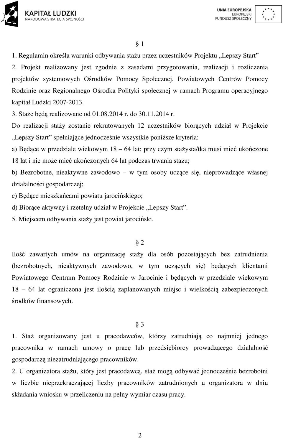 Polityki społecznej w ramach Programu operacyjnego kapitał Ludzki 2007-2013. 3. Staże będą realizowane od 01.08.2014 r.