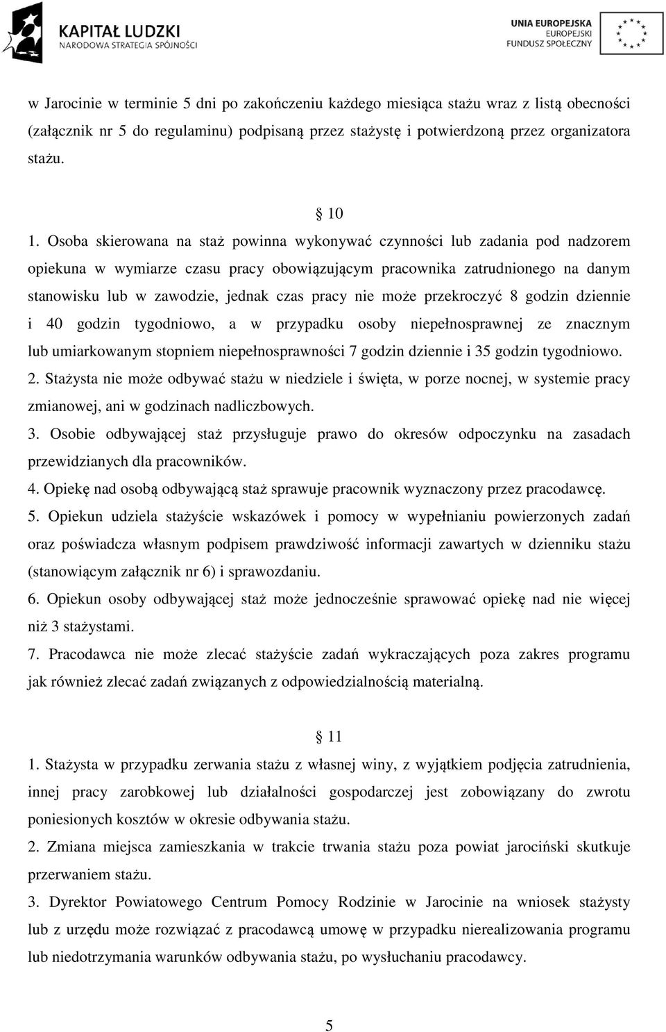 pracy nie może przekroczyć 8 godzin dziennie i 40 godzin tygodniowo, a w przypadku osoby niepełnosprawnej ze znacznym lub umiarkowanym stopniem niepełnosprawności 7 godzin dziennie i 35 godzin