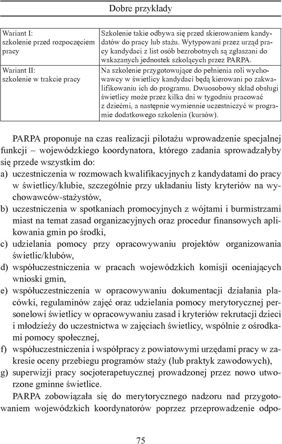 Na szkolenie przygotowujące do pełnienia roli wychowawcy w świetlicy kandydaci będą kierowani po zakwalifikowaniu ich do programu.