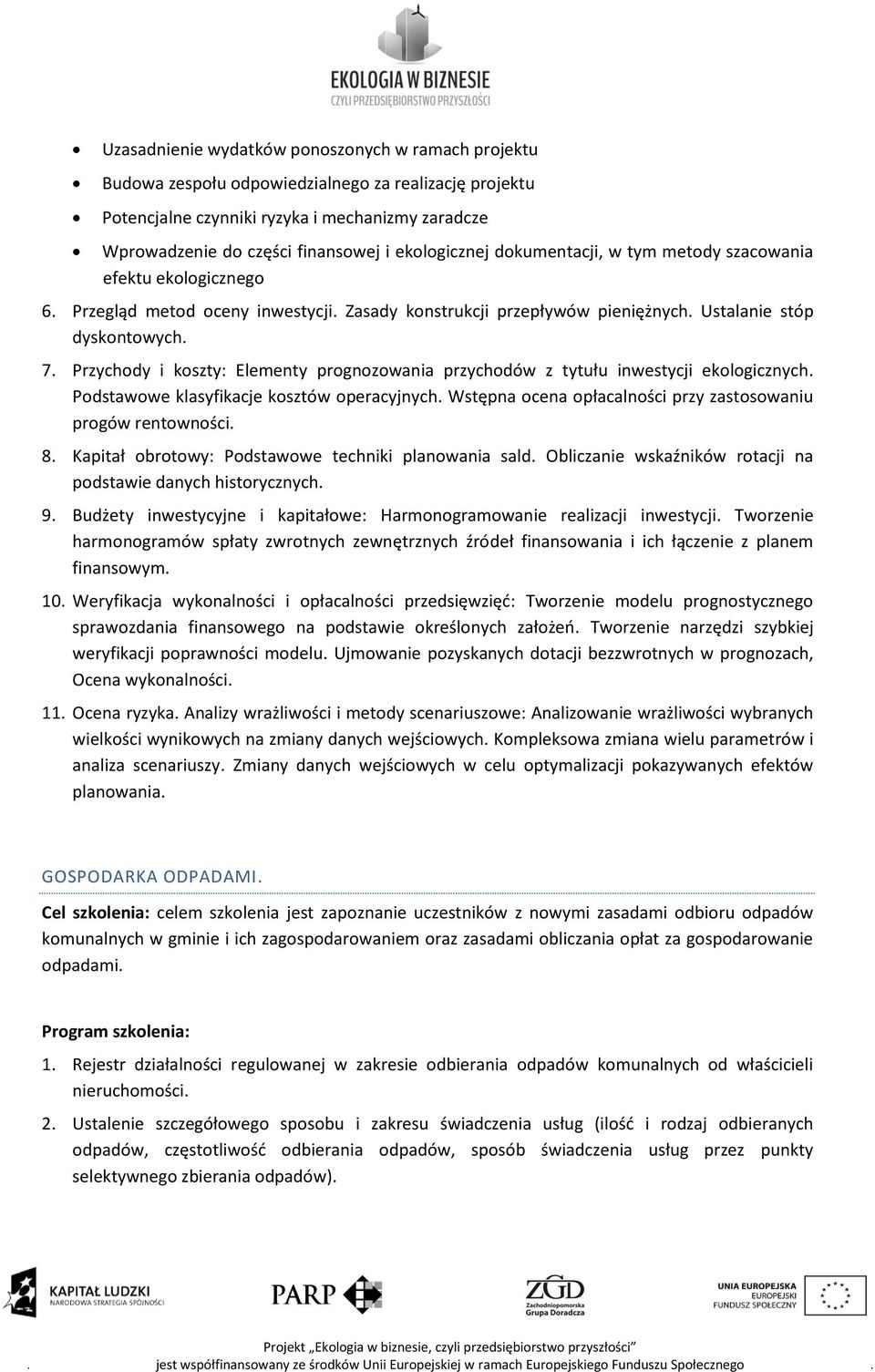 Przychody i koszty: Elementy prognozowania przychodów z tytułu inwestycji ekologicznych. Podstawowe klasyfikacje kosztów operacyjnych. Wstępna ocena opłacalności przy zastosowaniu progów rentowności.