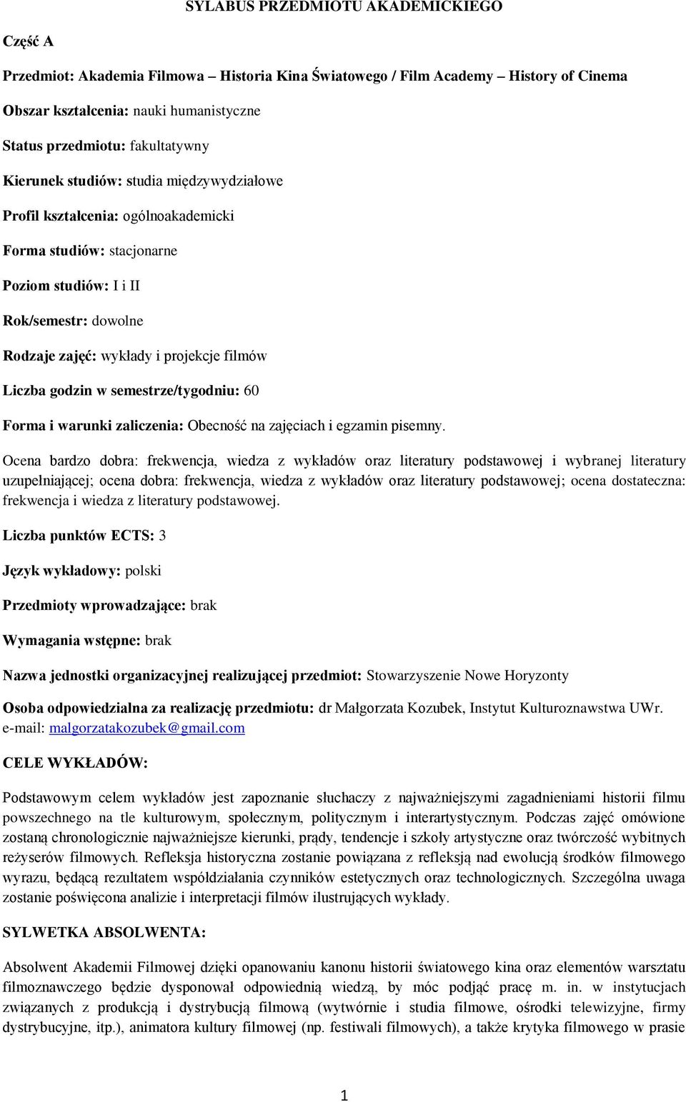 godzin w semestrze/tygodniu: 60 Forma i warunki zaliczenia: Obecność na zajęciach i egzamin pisemny.