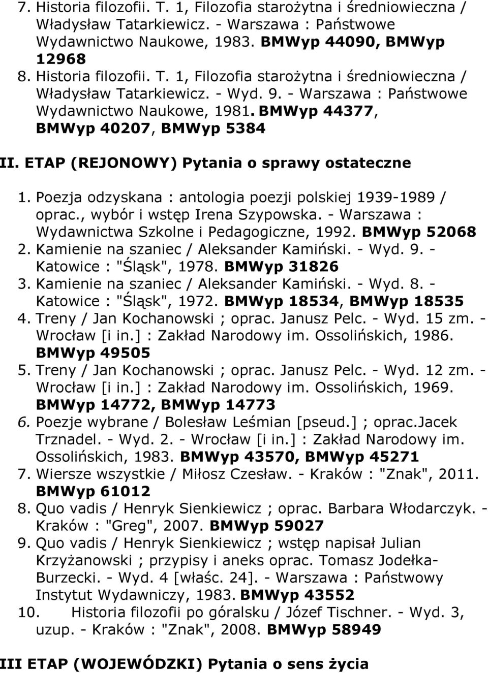 Poezja odzyskana : antologia poezji polskiej 1939-1989 / oprac., wybór i wstęp Irena Szypowska. - Warszawa : Wydawnictwa Szkolne i Pedagogiczne, 1992. BMWyp 52068 2.