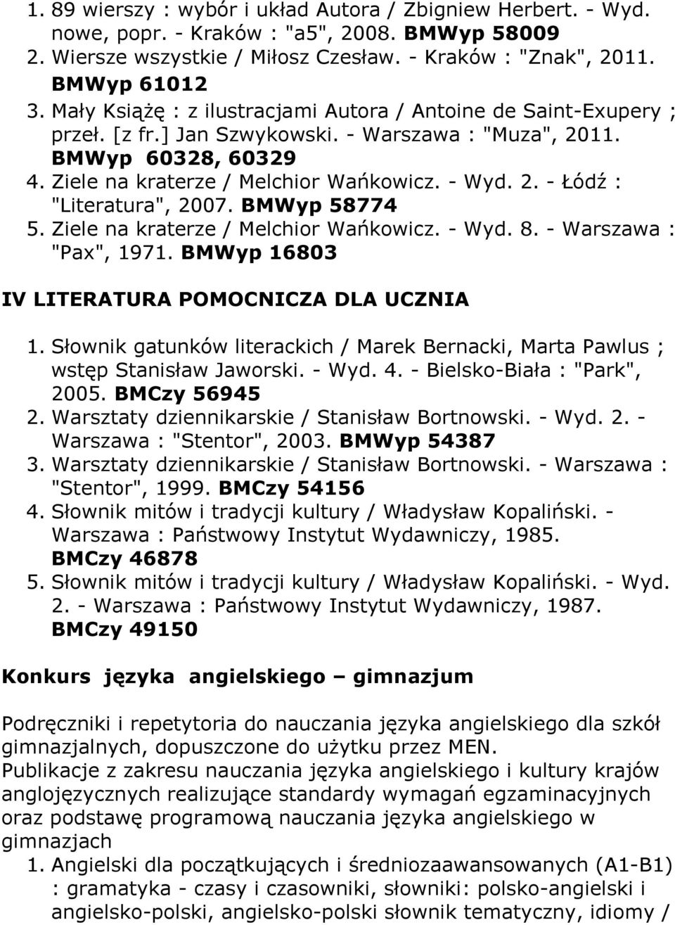 BMWyp 58774 5. Ziele na kraterze / Melchior Wańkowicz. - Wyd. 8. - Warszawa : "Pax", 1971. BMWyp 16803 IV LITERATURA POMOCNICZA DLA UCZNIA 1.