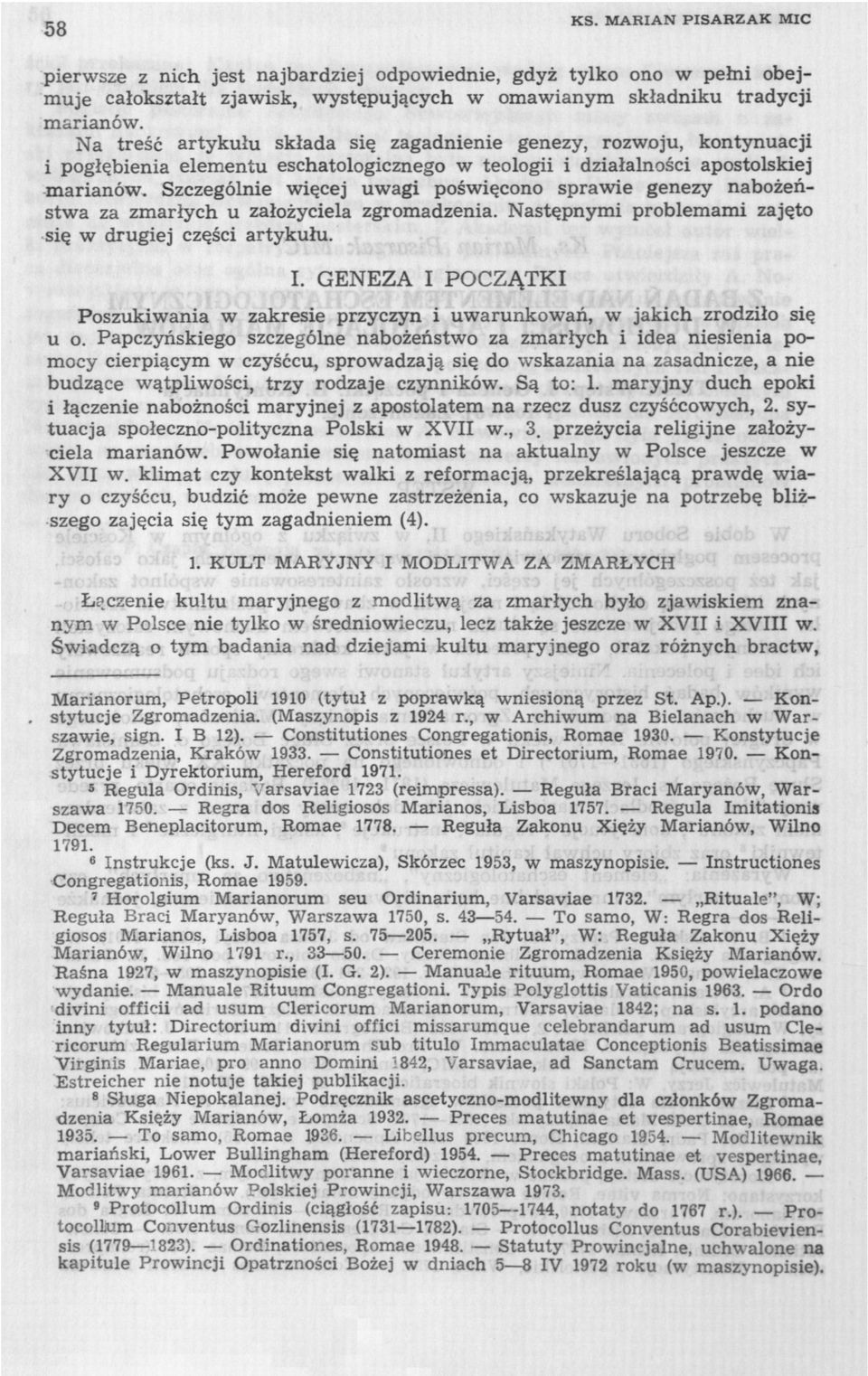 Szczególnie więcej uwagi poświęcono sprawie genezy nabożeństwa za zmarłych u założyciela zgromadzenia. Następnymi problemami zajęto się w drugiej części artykułu. I.