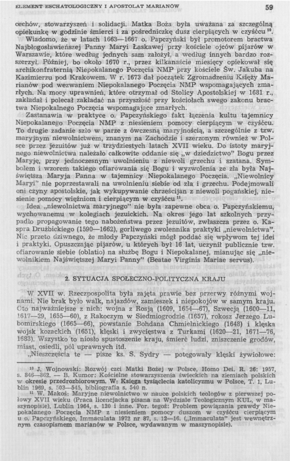 Papczyński był promotorem bractwa Najbłogosławieńszej Panny Maryi Łaskawej przy kościele ojców pijarów w Warszawie, które według jednych sam założył, a według innych bardzo rozszerzył.