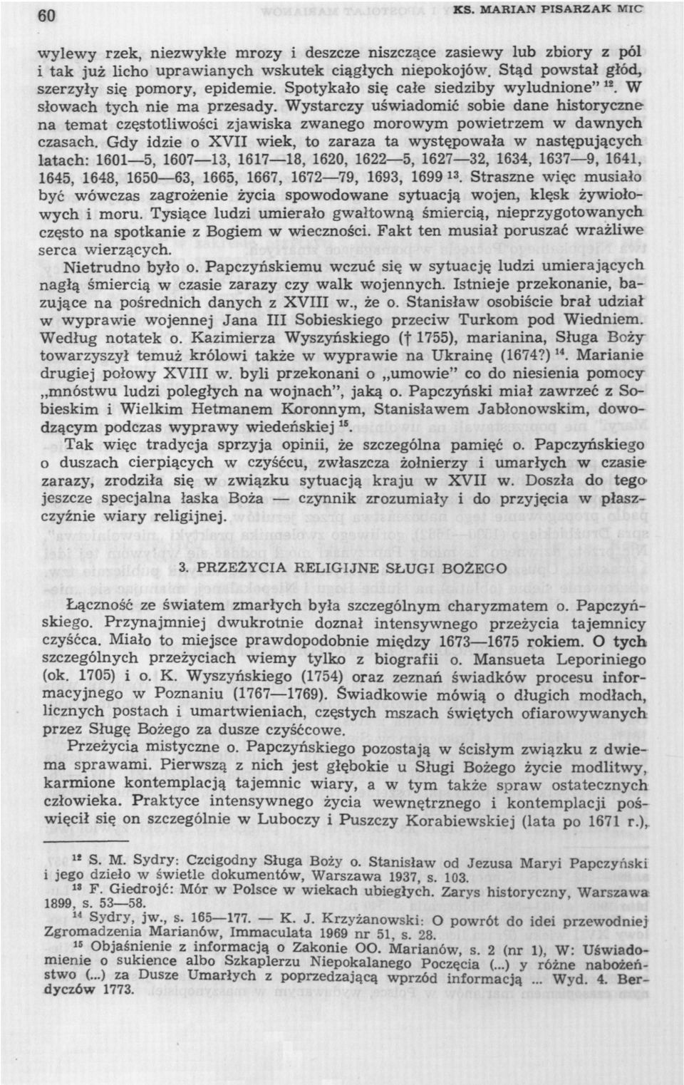 Wystarczy uświadomić sobie dane historyczne na temat częstotliwości zjawiska zwanego morowym powietrzem w dawnych czasach.
