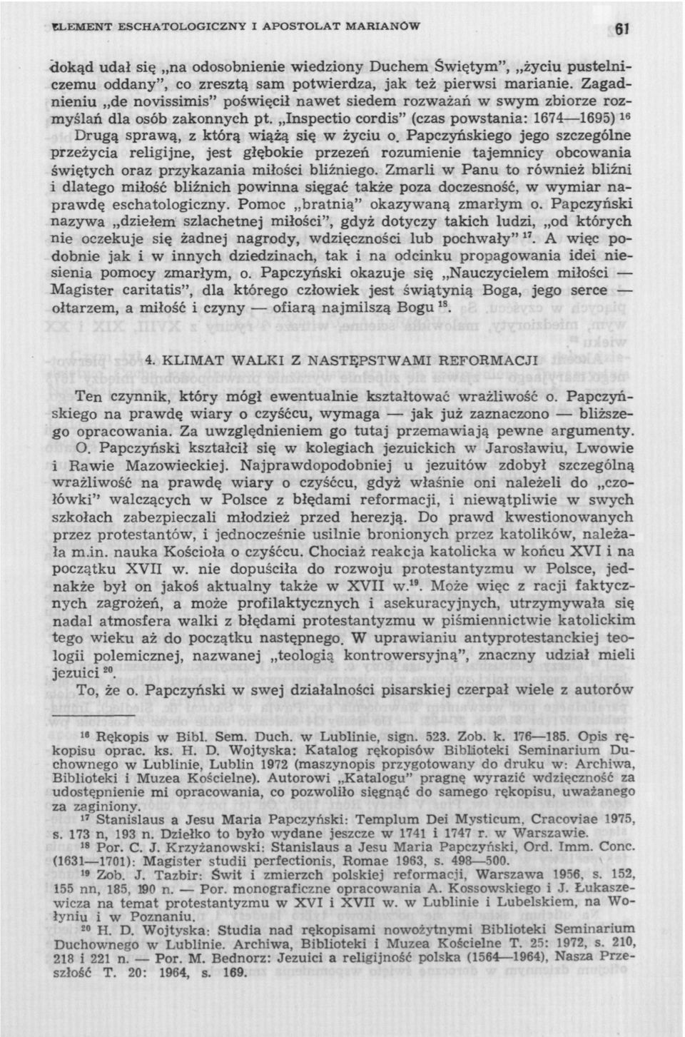 Papczyńskiego jego szczególne przeżycia religijne, jest głębokie przezeń rozumienie tajemnicy obcowania świętych oraz przykazania miłości bliźniego.