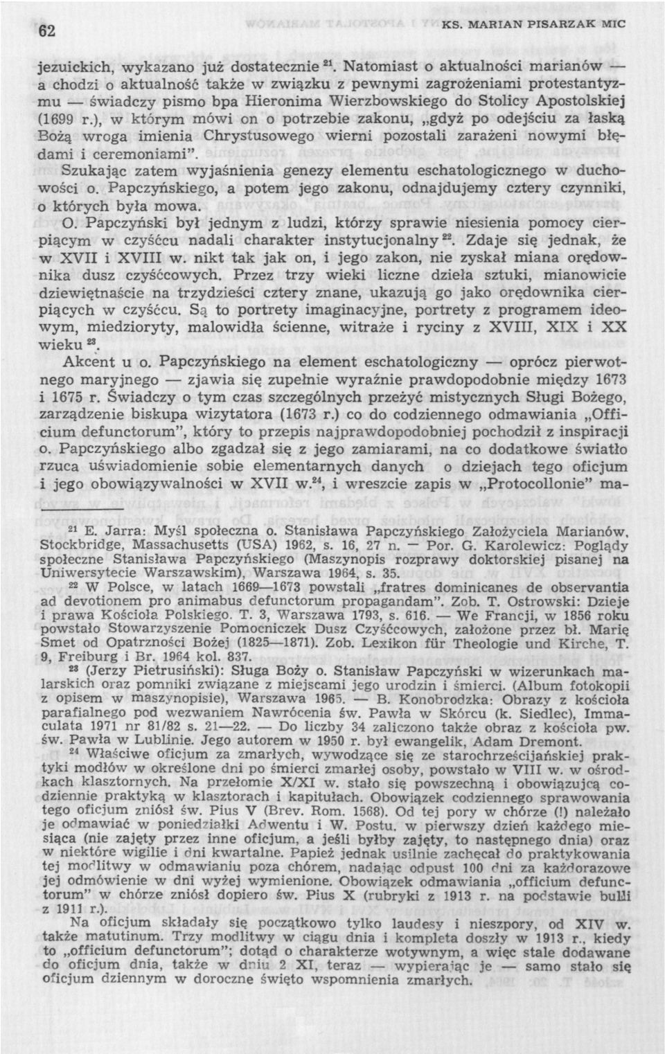 ), w którym mówi on o potrzebie zakonu, gdyż po odejściu za łaską Bożą wroga imienia Chrystusowego wierni pozostali zarażeni nowymi błędami i ceremoniami".