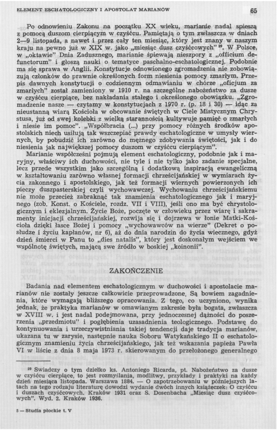 W Polsce, w oktawie" Dnia Zadusznego, marianie śpiewają nieszpory z officium defunctorum" i głoszą nauki o tematyce paschalno-eschatologicznej. Podobnie ma się sprawa w Anglii.