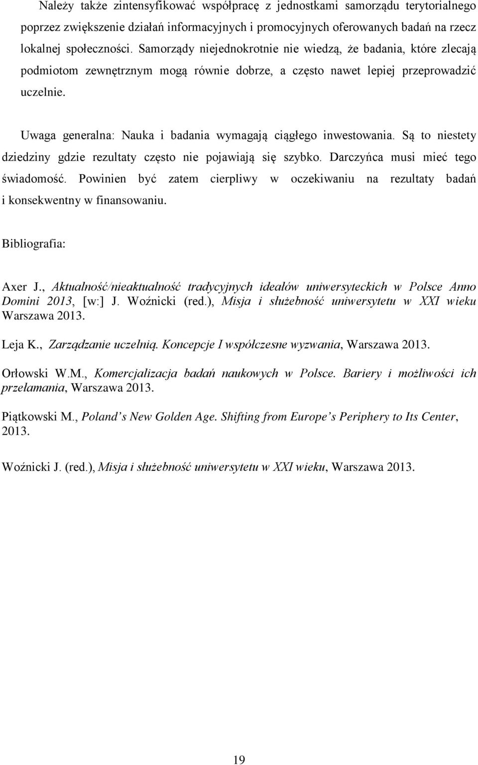 Uwaga generalna: Nauka i badania wymagają ciągłego inwestowania. Są to niestety dziedziny gdzie rezultaty często nie pojawiają się szybko. Darczyńca musi mieć tego świadomość.