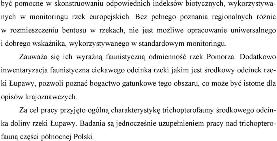 Zauważa się ich wyraźną faunistyczną odmienność rzek Pomorza.