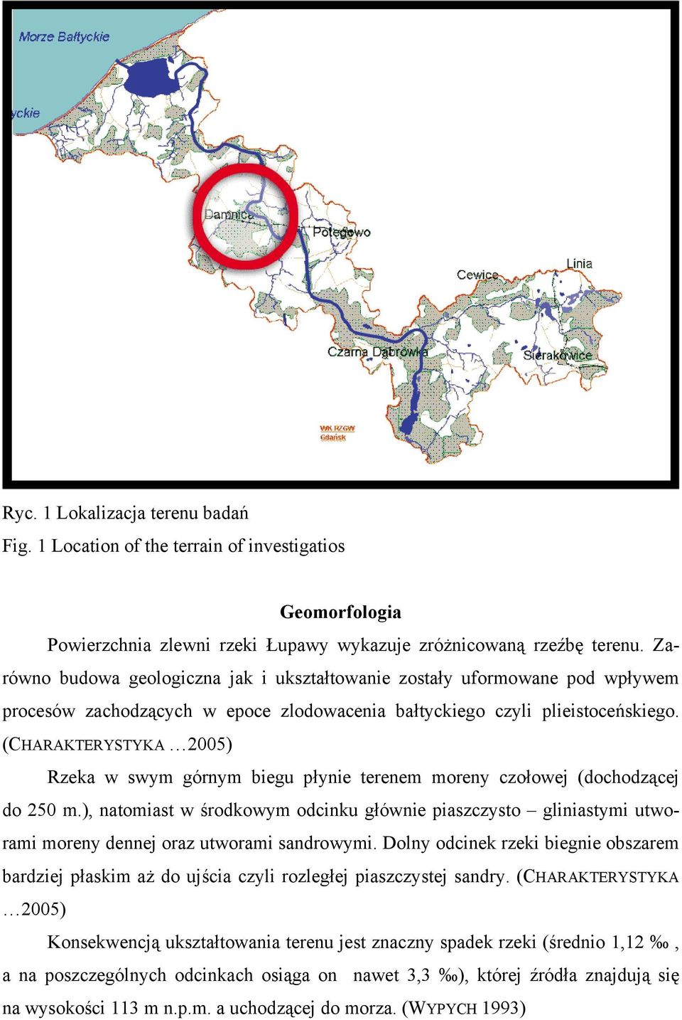 (CHARAKTERYSTYKA 2005) Rzeka w swym górnym biegu płynie terenem moreny czołowej (dochodzącej do 250 m.