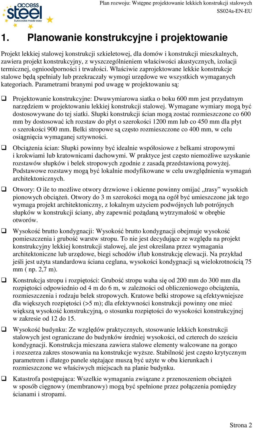 Właściwie zaprojektowane lekkie konstrukcje stalowe będą spełniały lub przekraczały wymogi urzędowe we wszystkich wymaganych kategoriach.