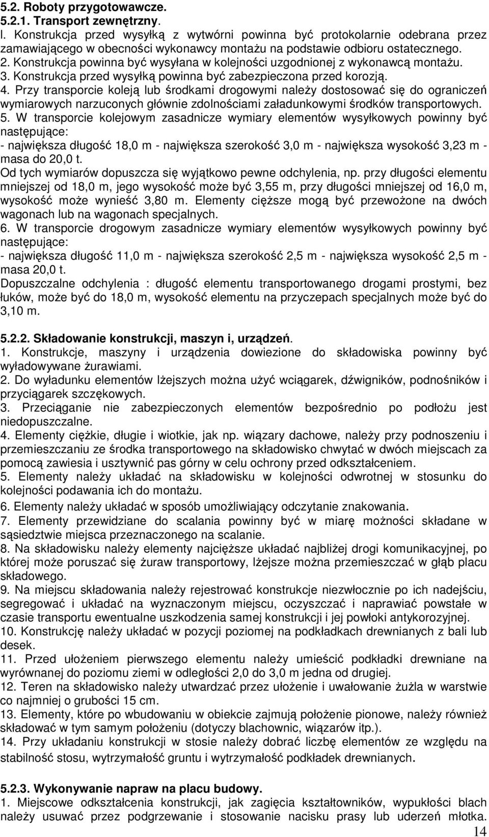 Konstrukcja powinna być wysyłana w kolejności uzgodnionej z wykonawcą montaŝu. 3. Konstrukcja przed wysyłką powinna być zabezpieczona przed korozją. 4.