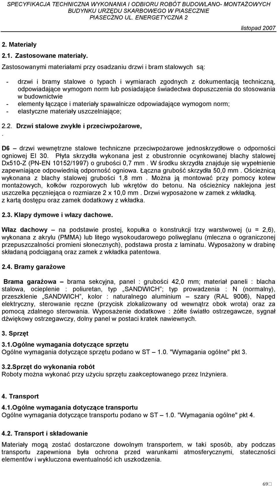 świadectwa dopuszczenia do stosowania w budownictwie - elementy łączące i materiały spawalnicze odpowiadające wymogom norm; - elastyczne materiały uszczelniające; 2.