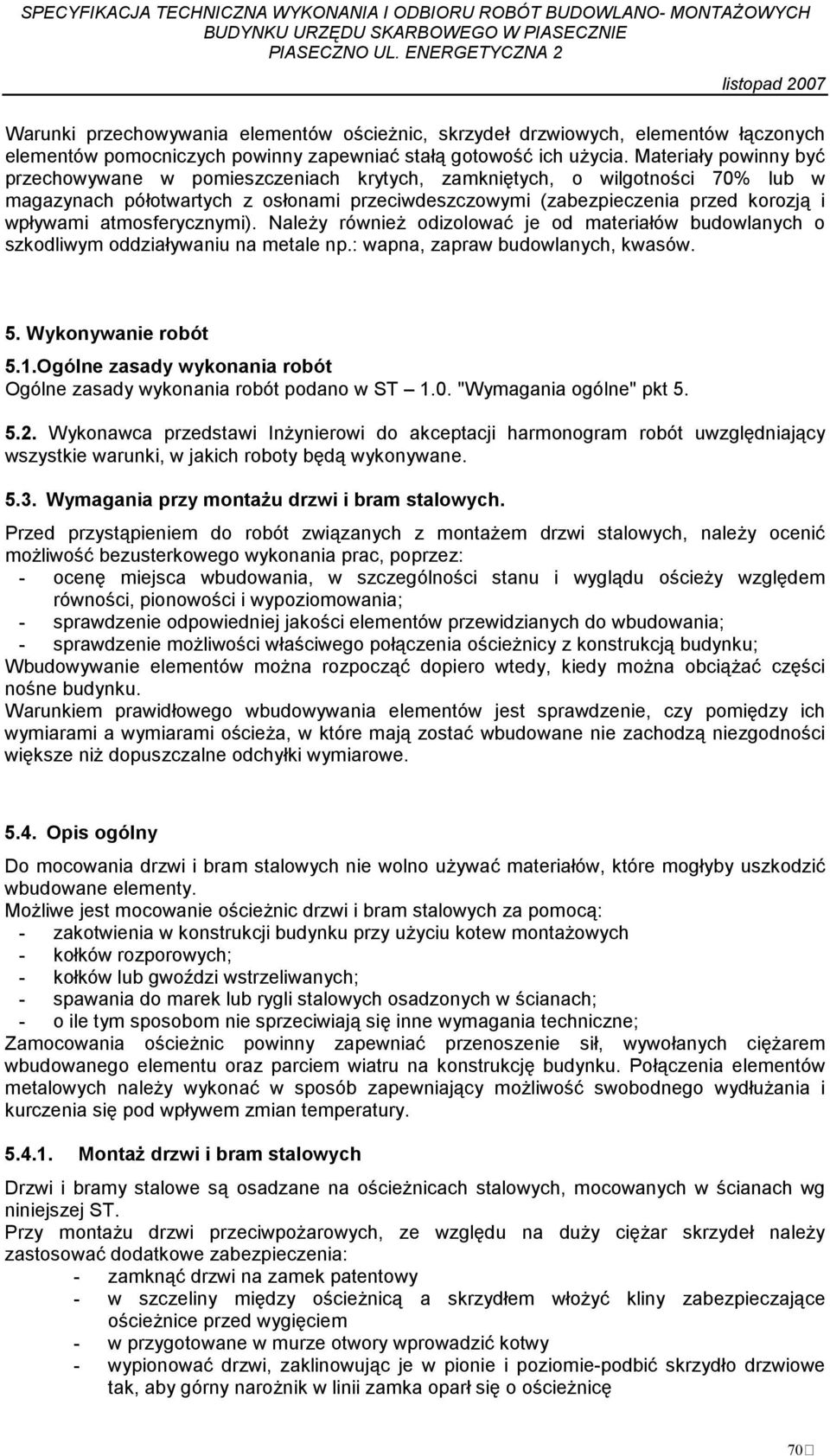 atmosferycznymi). NaleŜy równieŝ odizolować je od materiałów budowlanych o szkodliwym oddziaływaniu na metale np.: wapna, zapraw budowlanych, kwasów. 5. Wykonywanie robót 5.1.