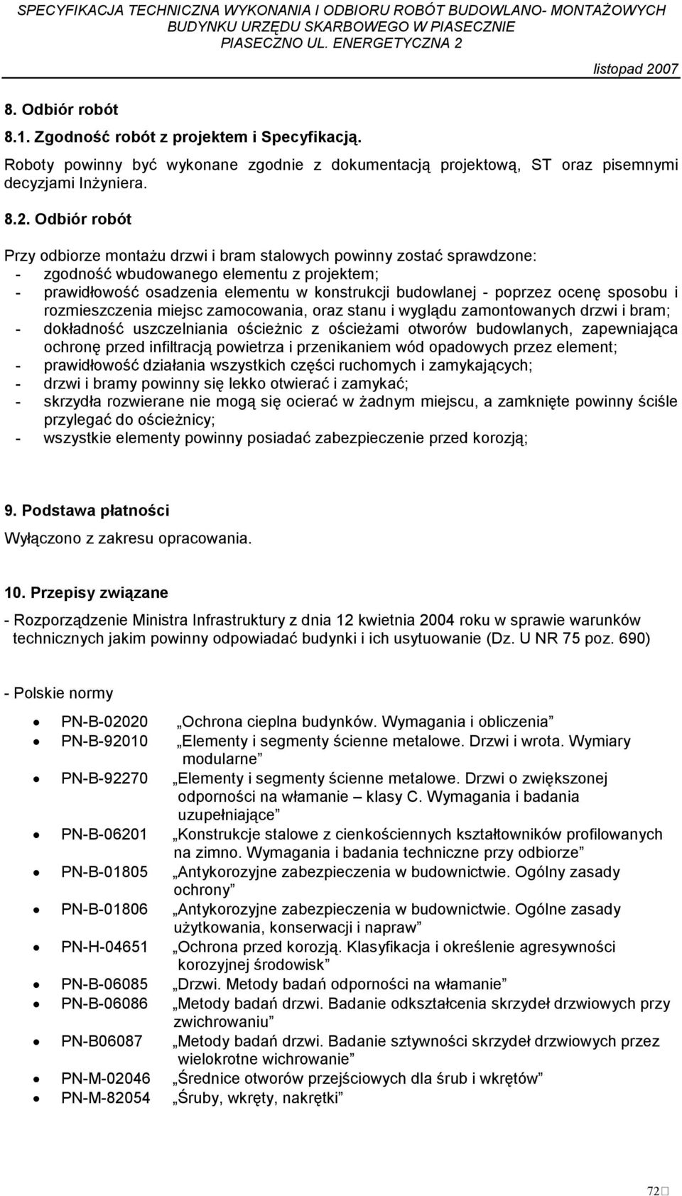 ocenę sposobu i rozmieszczenia miejsc zamocowania, oraz stanu i wyglądu zamontowanych drzwi i bram; - dokładność uszczelniania ościeŝnic z ościeŝami otworów budowlanych, zapewniająca ochronę przed