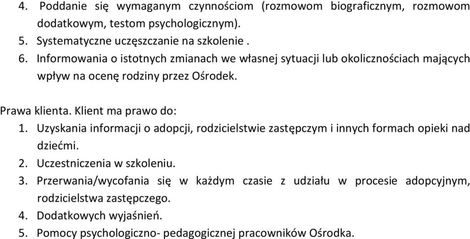 Uzyskania informacji o adopcji, rodzicielstwie zastępczym i innych formach opieki nad dziećmi. 2. Uczestniczenia w szkoleniu. 3.