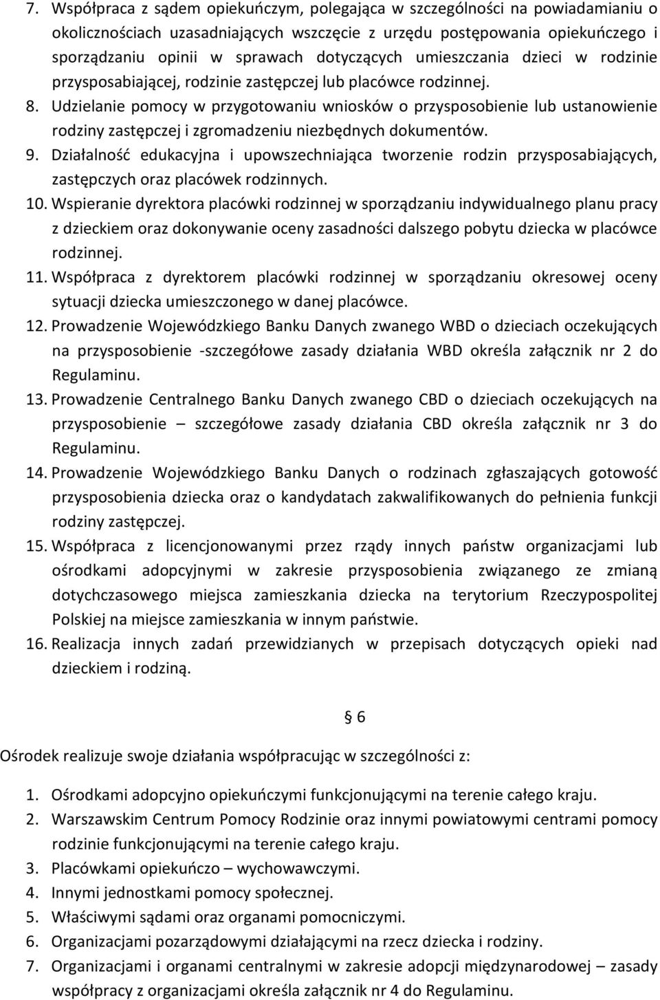 Udzielanie pomocy w przygotowaniu wniosków o przysposobienie lub ustanowienie rodziny zastępczej i zgromadzeniu niezbędnych dokumentów. 9.